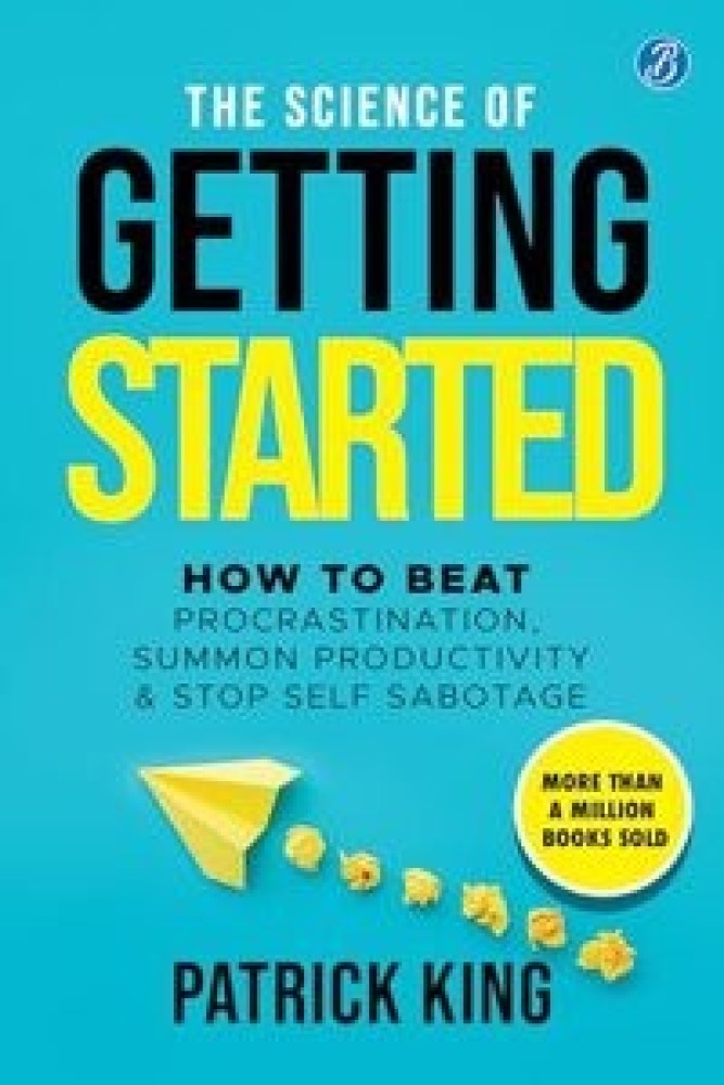 The Science of Getting Started: How to beat procrastination, summon productivity & stop self sabotage Ç€ Self-help book to increase productivity (Paperback) | Released: 11 Dec 2023