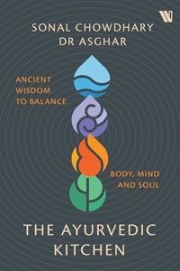 The Ayurvedic Kitchen: Ancient Wisdom to Balance Body, Mind and Soul (Paperback) | Released: 19 Feb 2024